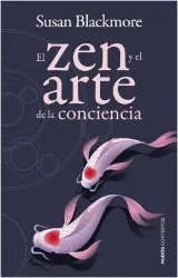 Imagen de la cubierta del libro: Blackmore, S. (2012). El zen y el arte de la conciencia. Barcelona: Paidós.