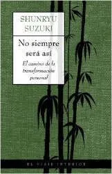 Imagen de la cubierta del libro: Suzuki, S. (2003). No siempre será así. El camino de la transformación personal. Barcelona: Oniro.